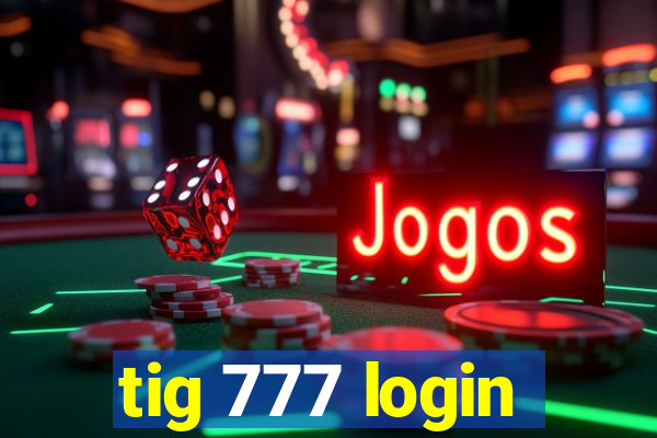 tig 777 login